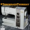 Sewing Machine – Quilter’s Tool Chest for Throwback Thursday