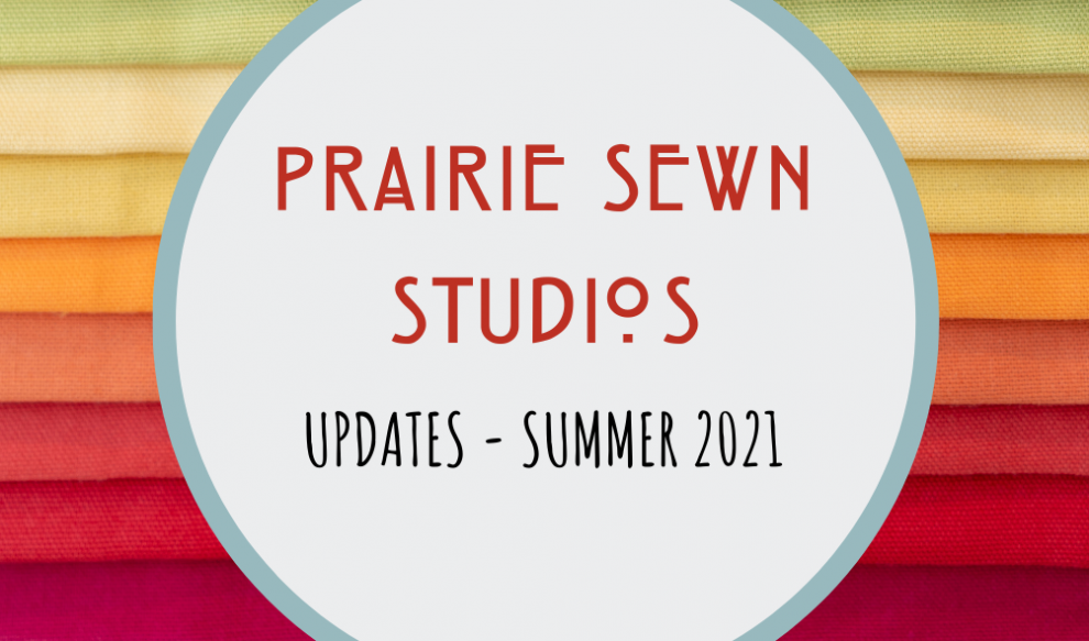 Prairie Sewn Studios Summer 2021 Updates