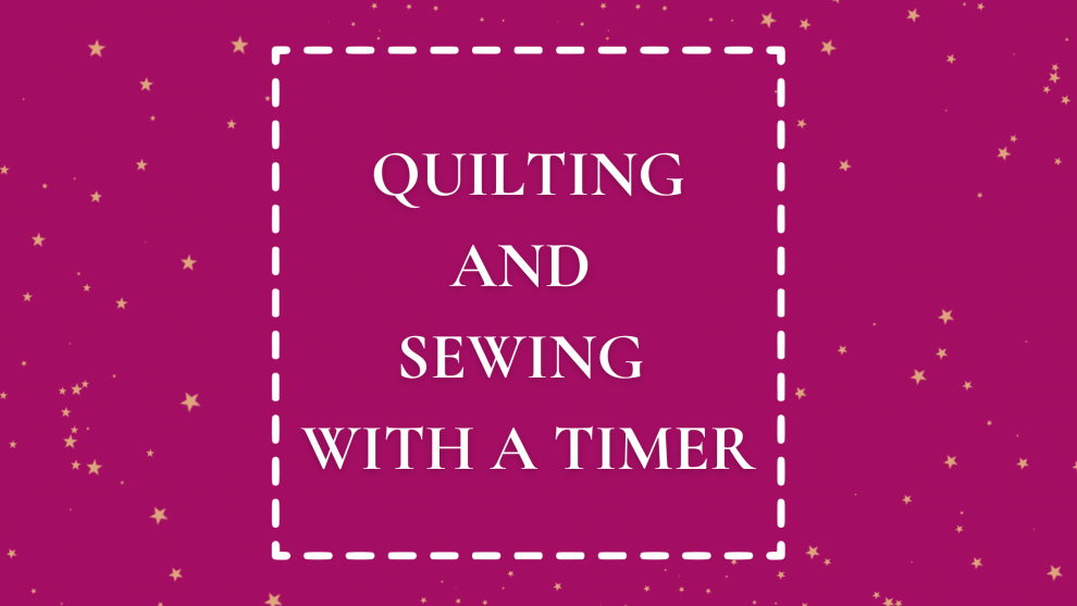 Quilting and Sewing With a Timer