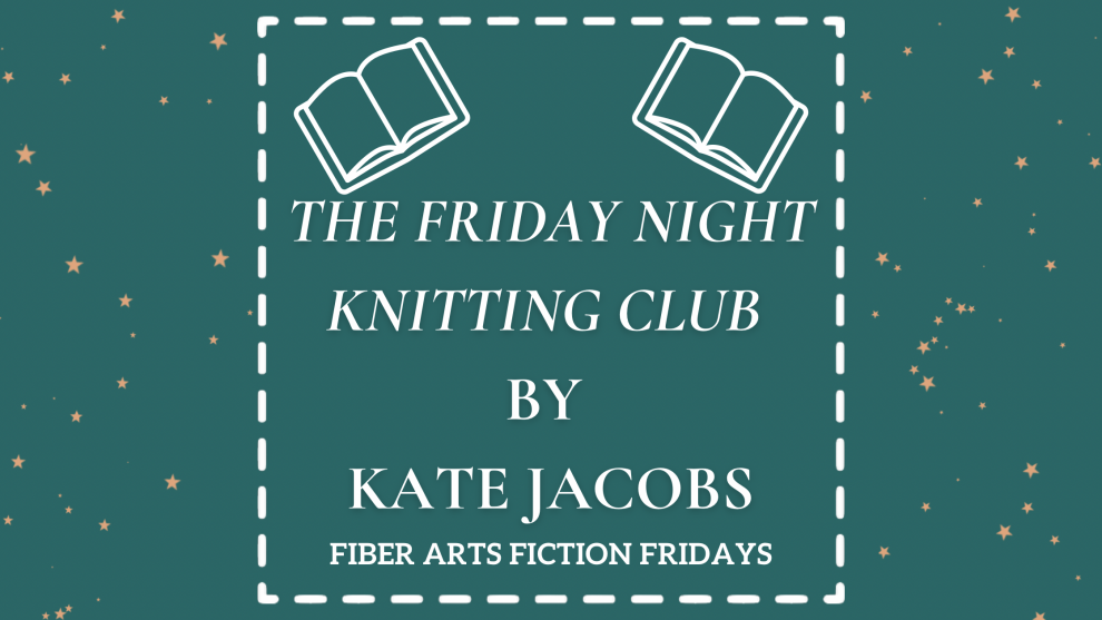 The Friday Knight Knitting Club by Kate Jacobs - Fiber Art Fiction Fridays
