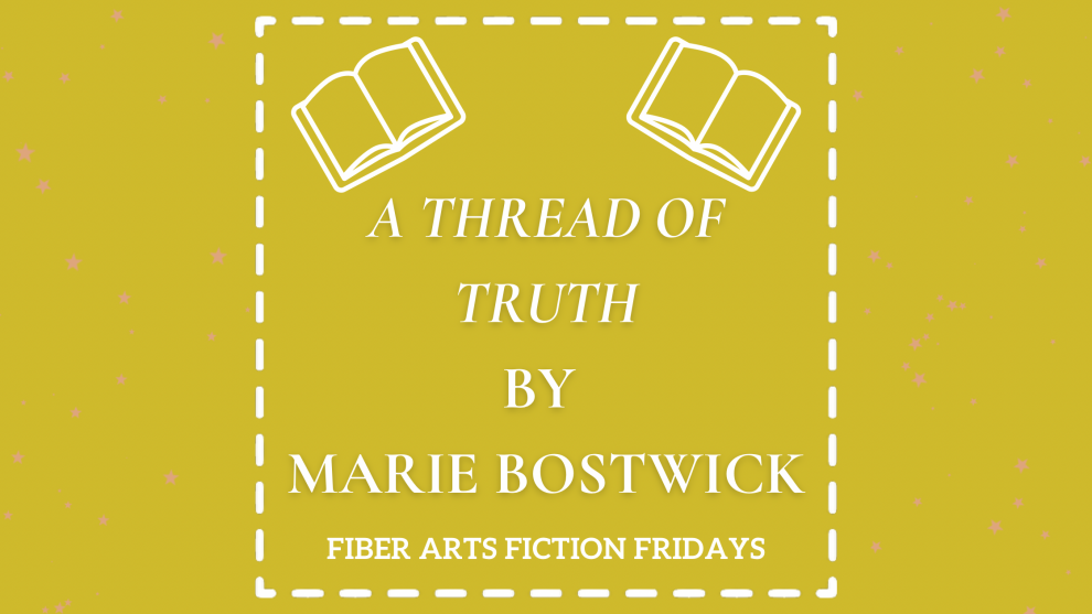 A Thread of Truth - Fiber Art Fiction Fridays