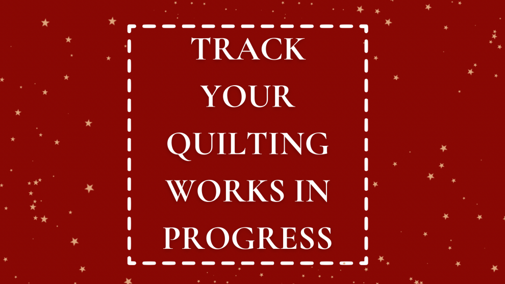 Track Your Quilting Works In Progress