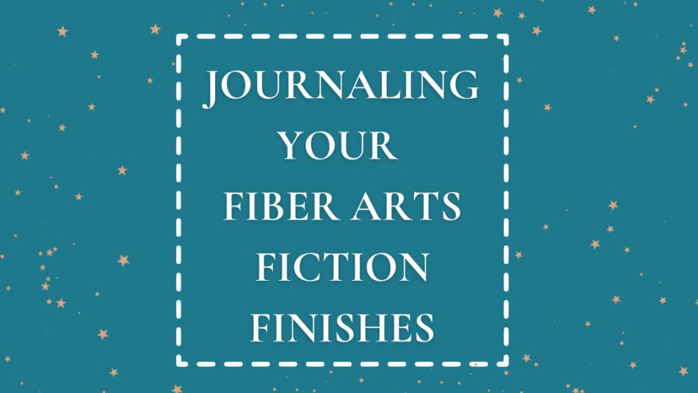 Journaling your Fiber Arts Fiction Finishes