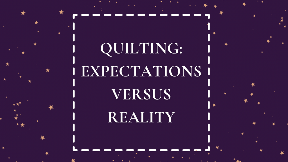 Quilting: Expectations Versus Reality