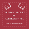 Threading Trouble – Fiber Arts Fiction Friday