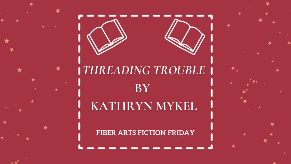 Threading Trouble by Kathryn Mykel