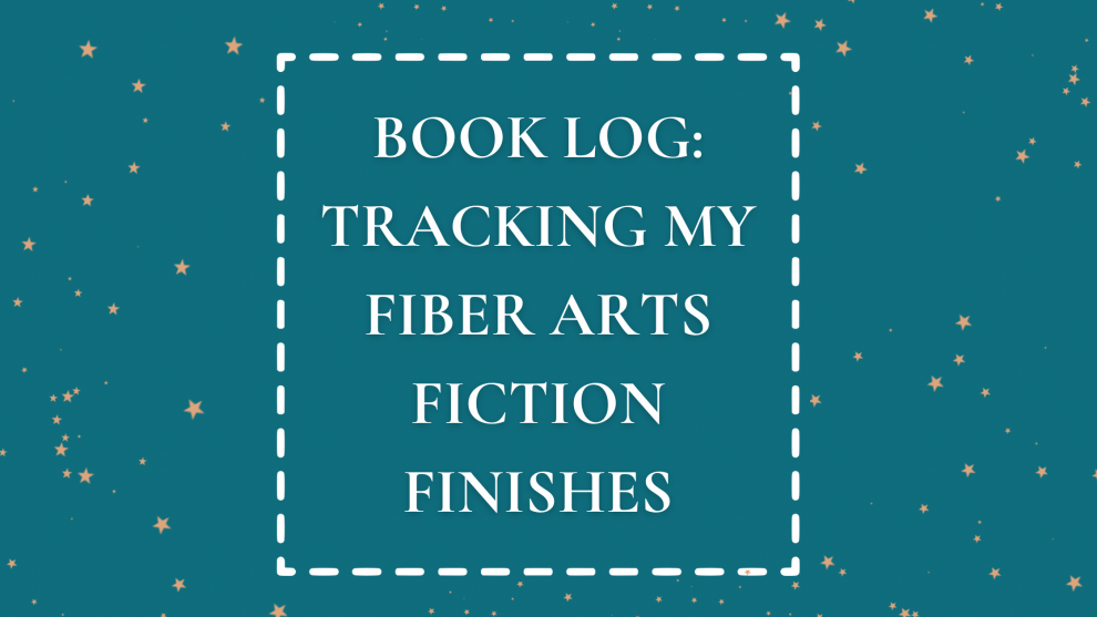 Book Log: Tracking My Fiber Arts Fiction Finishes