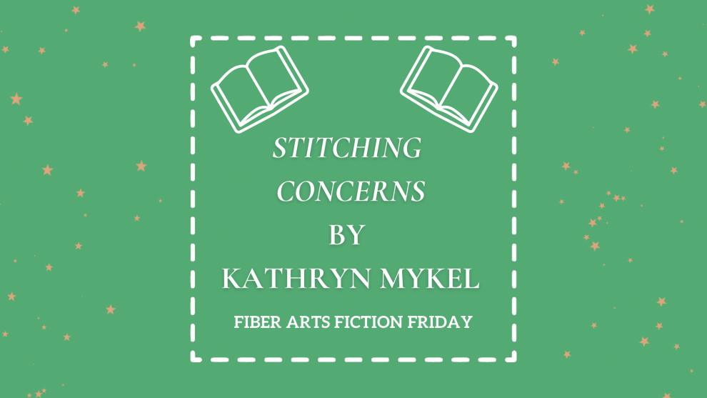 Stitching Concerns by Kathryn Mykel