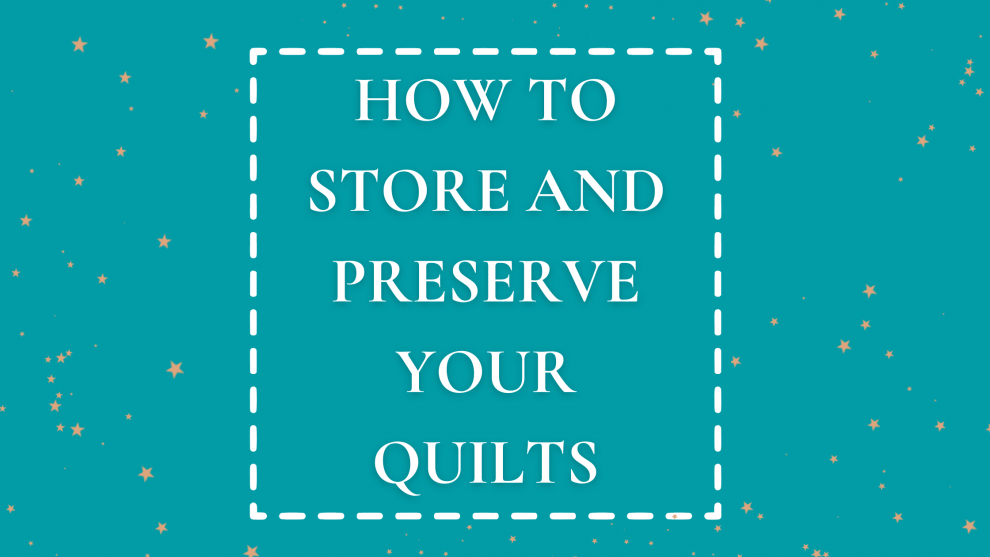 How To Store and Preserve Your Quilts