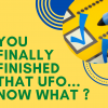 Finished that UFO… Now What?