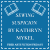 Sewing Suspicion – Fiber Arts Fiction Friday