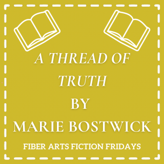 A Thread of Truth - Fiber Art Fiction Friday