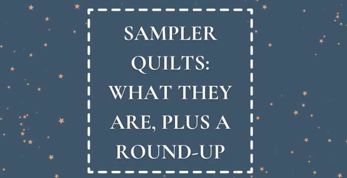 Sampler Quilts: What They Are, Plus a Round-Up