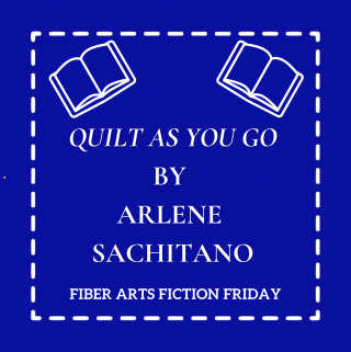 Quilt As You Go by Arlene Sachitano