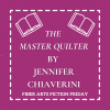 The Master Quilter – Fiber Arts Fiction Friday