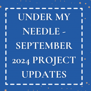 Under My Needle - September 2024 Project Updates